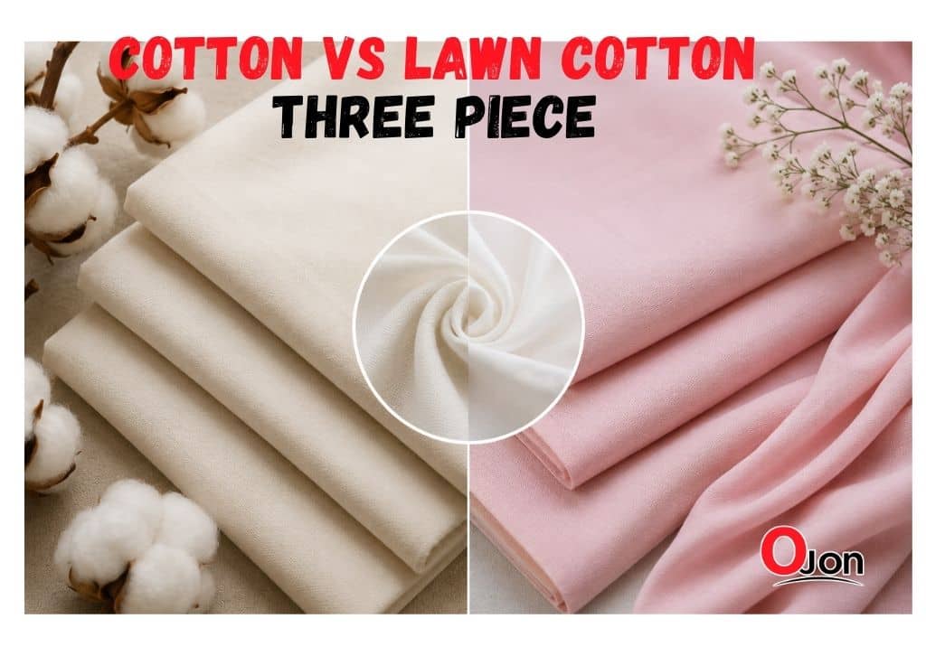 Cotton vs lawn cotton fabric comparison for three piece